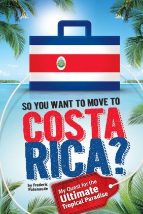 So, You Want to Move to Costa Rica? My Quest for the Ultimate Tropical Paradise